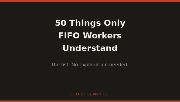 50 Things Only FIFO Workers Understand