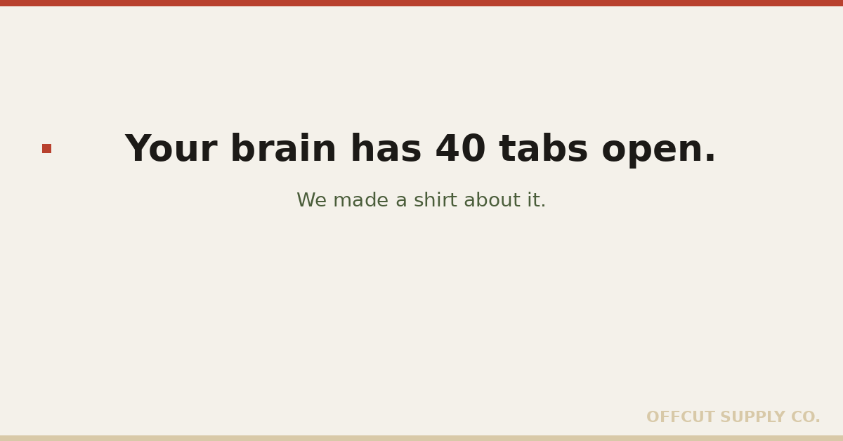 Your brain has 40 tabs open. We made a shirt about it.